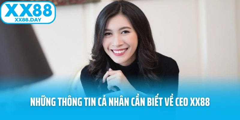 Những thông tin cá nhân cần biết về CEO XX88