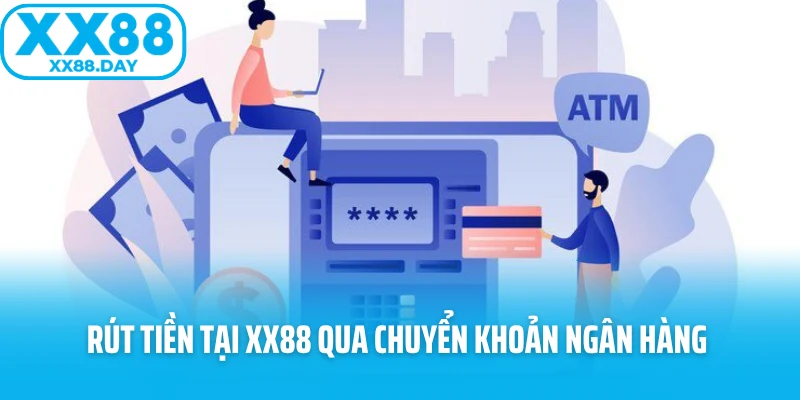 Rút tiền tại XX88 qua chuyển khoản ngân hàng