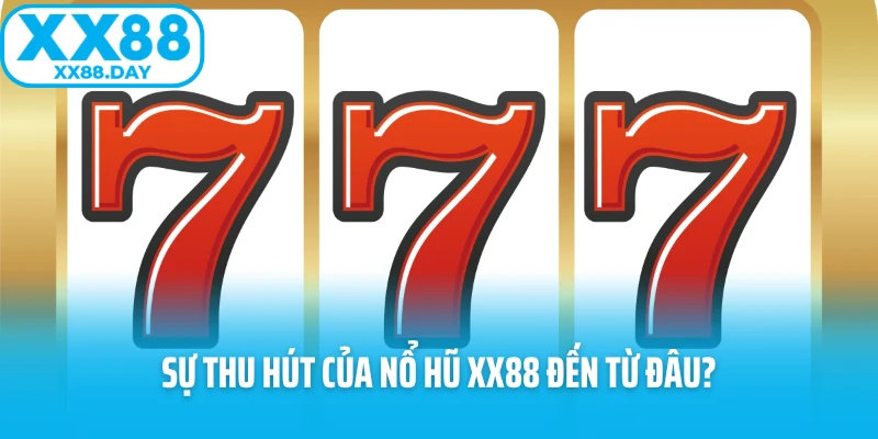 Sự thu hút của nổ hũ XX88 đến từ đâu?