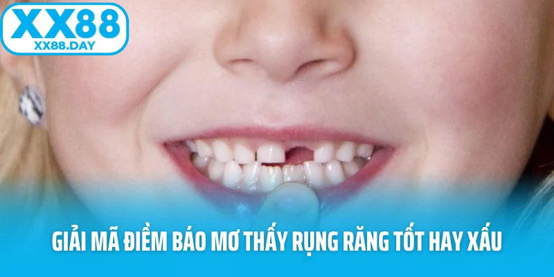 Giải mã điềm báo mơ thấy rụng răng tốt hay xấu