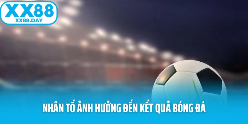 Nhân tố ảnh hưởng đến kết quả bóng đá